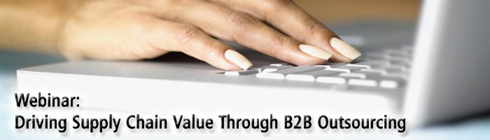 Webinar: Driving Supply Chain Value Through B2B Outsourcing